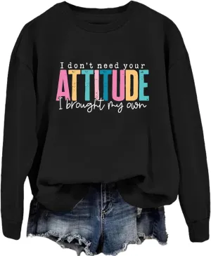 I Don't Need Your Attitude I Brought My Own Sweatshirts Women Crewneck Graphic Funny Sarcasm Saying Pullover
