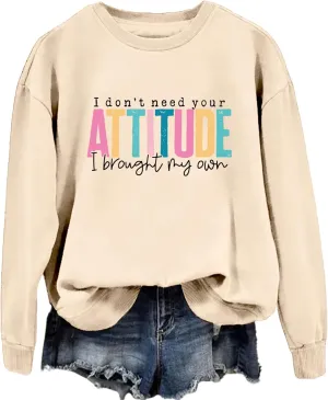 I Don't Need Your Attitude I Brought My Own Sweatshirts Women Crewneck Graphic Funny Sarcasm Saying Pullover