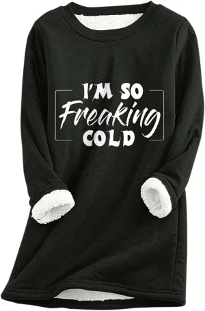 I'm So Freaking Cold Fleece Sweatshirt for Women Thermal Warm Loungewear Tops Crewneck Long Sleeve Pullover Shirt