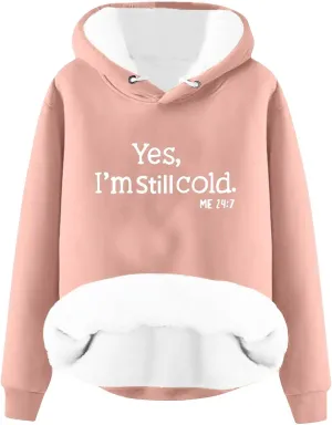 Yes I'M Cold Me 24:7 Hoodies for Women Fleece Sweatshirts Warm Sweaters for Women Winter Fashion Print Pullover Tops
